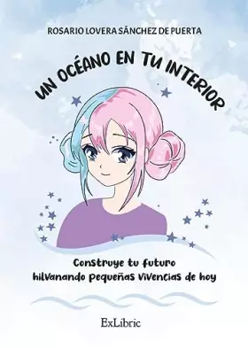 Couverture du produit · Un océano en tu interior. Construye tu futuro hilvanando pequeñas vivencias de hoy