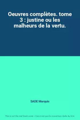 Couverture du produit · Oeuvres complètes. tome 3 : justine ou les malheurs de la vertu.