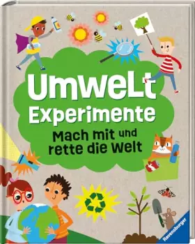Couverture du produit · Umweltexperimente: Mach mit und rette die Welt - ein Experimentebuch zu Umweltschutzthemen für Kinder ab 7 Jahren: Mach mit und
