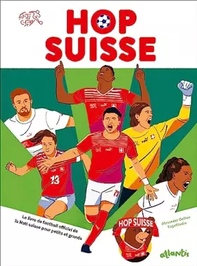 Couverture du produit · Hop Suisse: Le livre de football officiel de la Nati suisse pour petits et grands