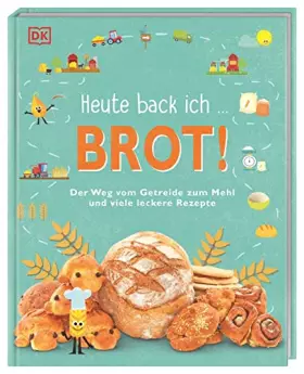 Couverture du produit · Heute back ich ... Brot!: Der Weg vom Getreide zum Mehl und 20 leckere Rezepte mit Schritt-für-Schritt-Anleitungen. Für Kinder