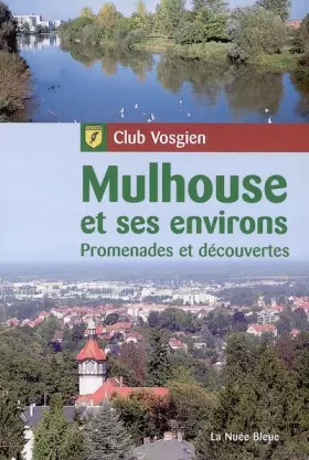 Couverture du produit · Mulhouse et ses environs: Promenades et découvertes
