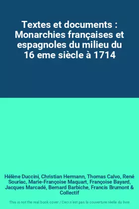 Couverture du produit · Textes et documents : Monarchies françaises et espagnoles du milieu du 16 eme siècle à 1714