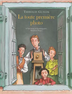 Couverture du produit · La toute première photo et l'inventeur de la photographie, Nicéphore Niépce