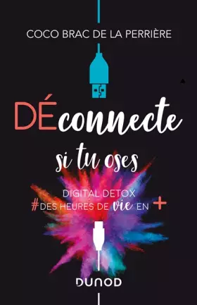 Couverture du produit · Déconnecte si tu oses - Digital Detox & des heures de vie en +: Digital Detox & des heures de vie en +