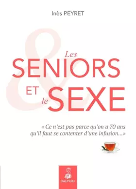 Couverture du produit · SENIORS ET LE SEXE: CE N'EST PAS PARCE QU'ON A 70 ANS QU'IL FAUT SE CONTENTER D'UNE INFUSION