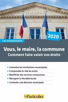 Couverture du produit · Vous, le maire, la commune : Comment faire valoir vos droits