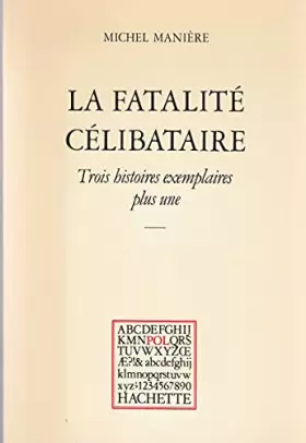 Couverture du produit · La fatalite celibataire : trois histoires exemplaires plus une