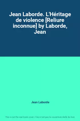 Couverture du produit · Jean Laborde. L'Héritage de violence [Reliure inconnue] by Laborde, Jean