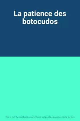 Couverture du produit · La patience des botocudos
