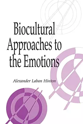 Couverture du produit · Biocultural Approaches to the Emotions (Publications of the Society for Psychological Anthropology, Series Number 10)