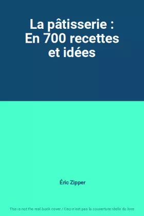 Couverture du produit · La pâtisserie : En 700 recettes et idées