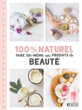 Couverture du produit · 100% naturel: Faire soi-même ses produits de beauté