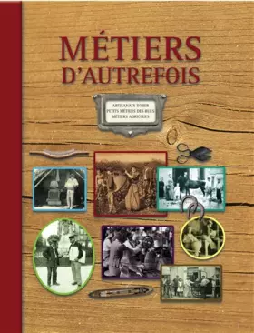 Couverture du produit · Métiers d'autrefois - 2e édition: Artisanats d'hier. Petits métiers de rues. Métiers agricoles (1ère édition : 9782350772189).