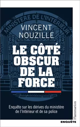 Couverture du produit · Le côté obscur de la force: Enquête sur les dérives du ministère de l'Intérieur et de sa police