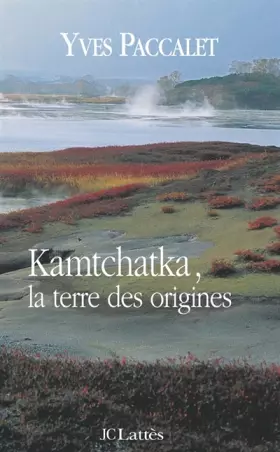 Couverture du produit · Kamtchatka, la terre des origines