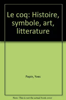 Couverture du produit · Le coq : Histoire, symbole, art, littérature