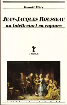 Couverture du produit · Jean-Jacques Rousseau, un intellectuel en rupture