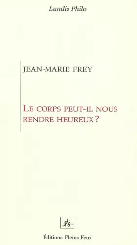 Couverture du produit · Le corps peut-il nous rendre heureux ?