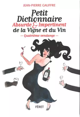 Couverture du produit · Petit dictionnaire absurde et impertinent de la Vigne et du Vin - Quatième vendage