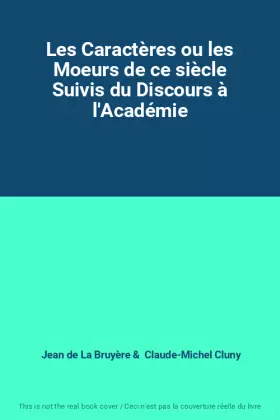 Couverture du produit · Les Caractères ou les Moeurs de ce siècle Suivis du Discours à l'Académie