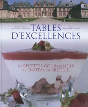 Couverture du produit · Tables d'excellences : Histoire & gastronomie au château Breteuil : 62 recettes gourmandes