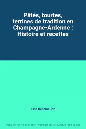 Couverture du produit · Pâtés, tourtes, terrines de tradition en Champagne-Ardenne : Histoire et recettes