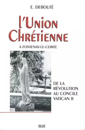 Couverture du produit · L'Union Chrétienne à Fontenay le Comte : De la Révolution au Concile Vatican II