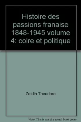 Couverture du produit · Histoire des passions française 1848-1945 volume 4: colère et politique