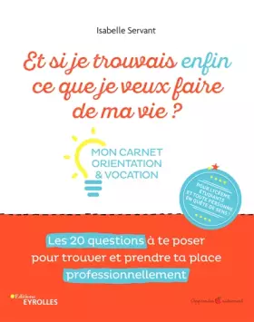Couverture du produit · Et si je trouvais enfin ce que je veux faire de ma vie ?: Mon carnet orientation et vocation. Les 20 questions à te poser pour