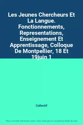 Couverture du produit · Les Jeunes Chercheurs Et La Langue. Fonctionnements, Representations, Enseignement Et Apprentissage, Colloque De Montpellier, 1