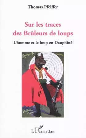 Couverture du produit · Sur les traces des Brûleurs de loups: L'homme et le loup en Dauphiné