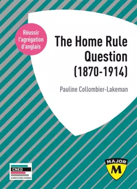 Couverture du produit · Agrégation anglais 2020. The Home Rule question (1870-1914)