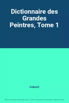 Couverture du produit · Dictionnaire des Grandes Peintres, Tome 1