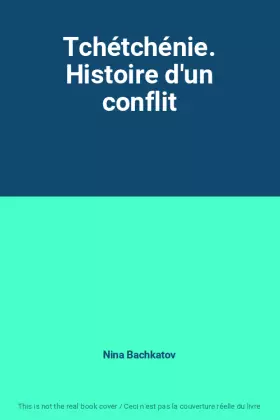 Couverture du produit · Tchétchénie. Histoire d'un conflit
