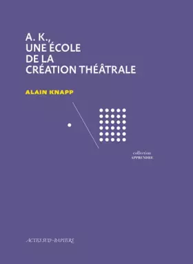 Couverture du produit · A.k., une école de la création théâtrale