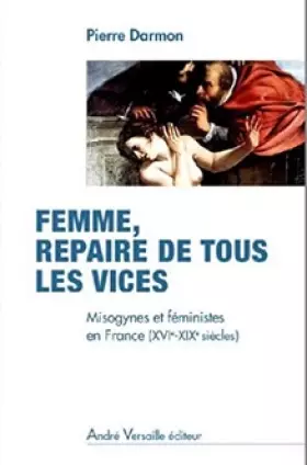 Couverture du produit · Femme, repaire de tous les vices : Misogynes et féministes en France (XVI-XIXe siècles)