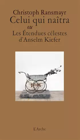Couverture du produit · Celui qui naîtra ou Les Étendues célestes d’Anselm Kiefer