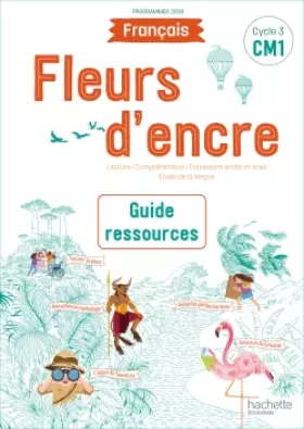Couverture du produit · Fleurs d'encre Français CM1 - Guide ressources - Edition 2020