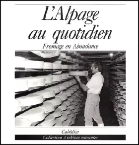 Couverture du produit · L'alpage au quotidien : Fromage en abondance