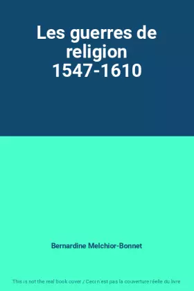 Couverture du produit · Les guerres de religion 1547-1610