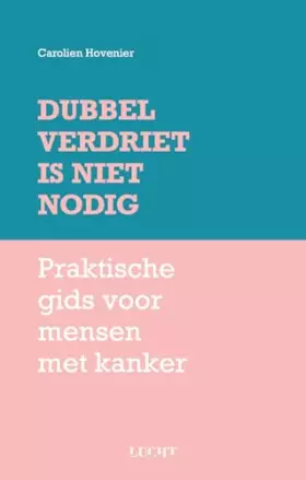 Couverture du produit · Dubbel verdriet is niet nodig: Praktische gids voor mensen met kanker