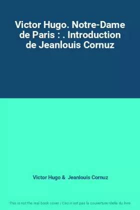 Couverture du produit · Victor Hugo. Notre-Dame de Paris : . Introduction de Jeanlouis Cornuz