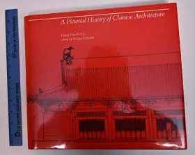 Couverture du produit · A Pictorial History of Chinese Architecture: A Study of the Development of Its Structural System and the Evolution of Its Types