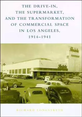 Couverture du produit · The Drive-In, the Supermarket, and the Transformation of Commercial Space in Los Angeles, 1914-1941