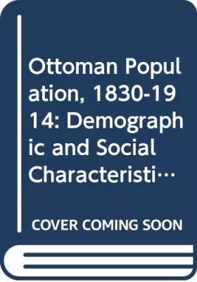 Couverture du produit · Ottoman Population, 1830-1914: Demographic and Social Characteristics