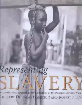 Couverture du produit · Representing Slavery: Art, artefacts and archives in the collections of the National Maritime Museum