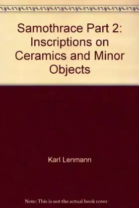 Couverture du produit · Samothrace, Volume 2, Part II: Inscriptions on Ceramics and Minor Objects