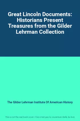 Couverture du produit · Great Lincoln Documents: Historians Present Treasures from the Gilder Lehrman Collection