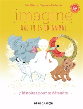 Couverture du produit · Imagine que tu es un animal: 7 histoires pour te détendre